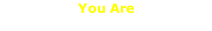 You Are